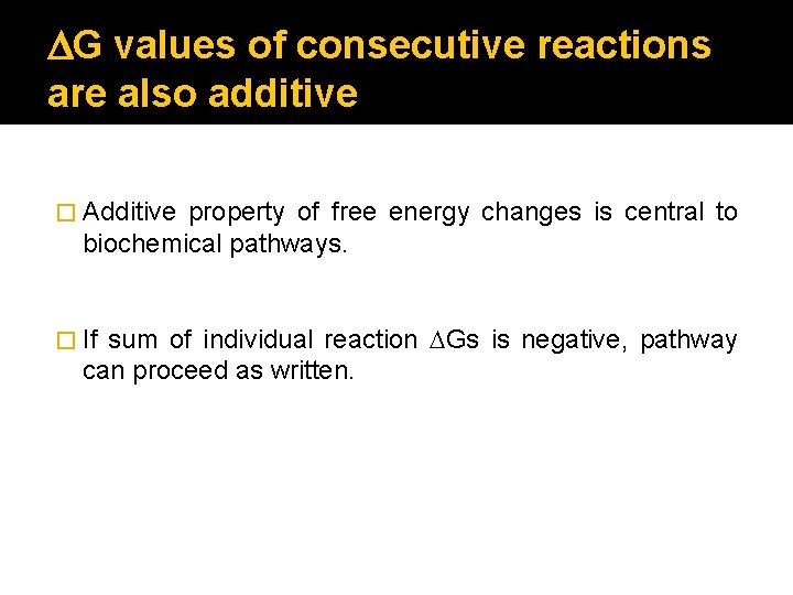 DG values of consecutive reactions are also additive � Additive property of free energy