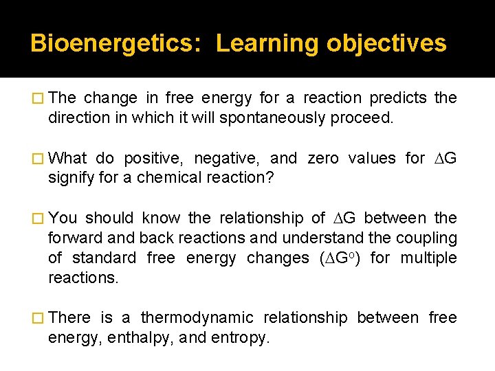 Bioenergetics: Learning objectives � The change in free energy for a reaction predicts the