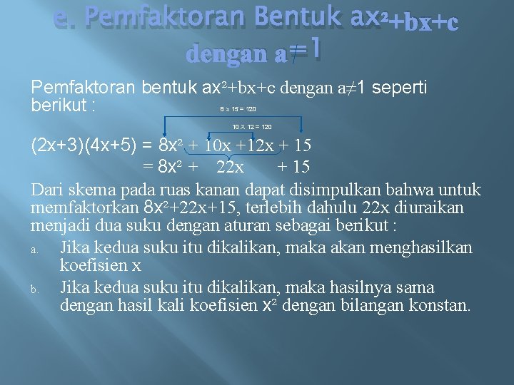 e. Pemfaktoran Bentuk ax²+bx+c dengan a=1 Pemfaktoran bentuk ax²+bx+c dengan a≠ 1 seperti berikut