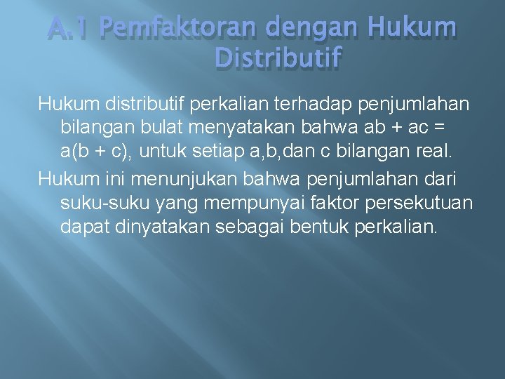 A. 1 Pemfaktoran dengan Hukum Distributif Hukum distributif perkalian terhadap penjumlahan bilangan bulat menyatakan