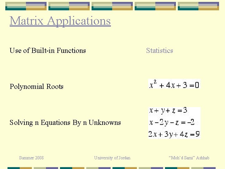 Matrix Applications Use of Built-in Functions Statistics Polynomial Roots Solving n Equations By n Matrix Applications Use of Built-in Functions Statistics Polynomial Roots Solving n Equations By n