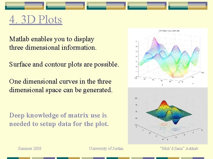 4. 3 D Plots Matlab enables you to display three dimensional information. Surface and 4. 3 D Plots Matlab enables you to display three dimensional information. Surface and