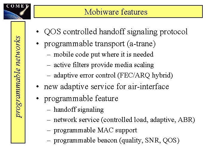 programmable networks Mobiware features • QOS controlled handoff signaling protocol • programmable transport (a-trane)