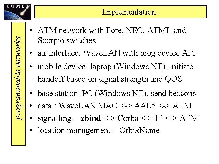 programmable networks Implementation • ATM network with Fore, NEC, ATML and Scorpio switches •