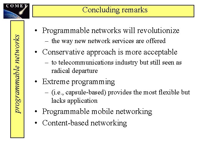 programmable networks Concluding remarks • Programmable networks will revolutionize – the way new network