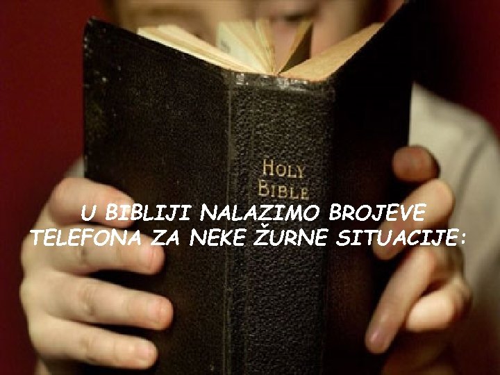 U BIBLIJI NALAZIMO BROJEVE TELEFONA ZA NEKE ŽURNE SITUACIJE: 