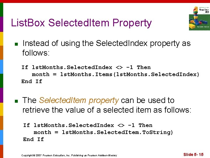 List. Box Selected. Item Property n Instead of using the Selected. Index property as