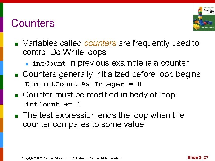 Counters n n Variables called counters are frequently used to control Do While loops