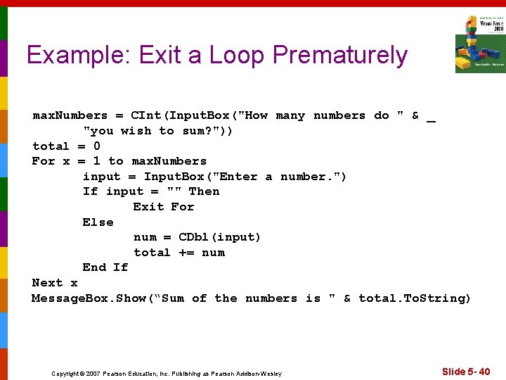 Example: Exit a Loop Prematurely max. Numbers = CInt(Input. Box("How many numbers do "