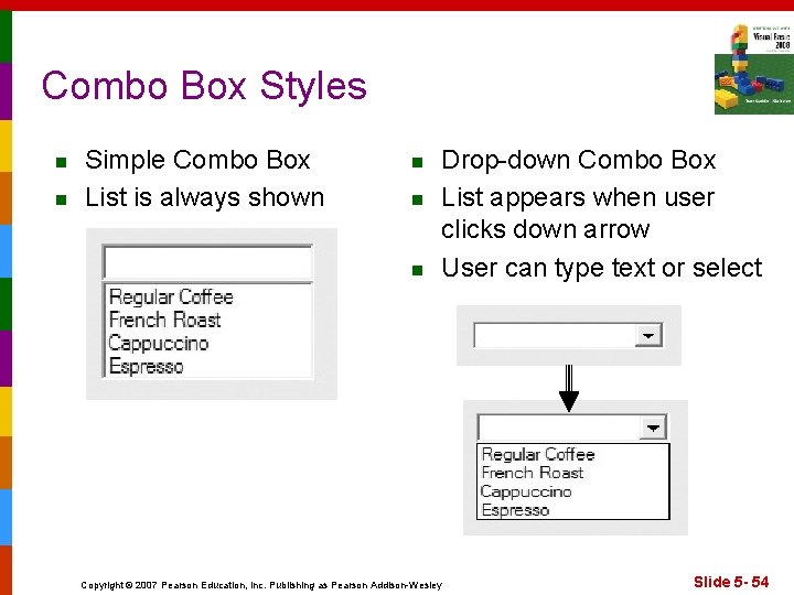 Combo Box Styles n n Simple Combo Box List is always shown n Drop-down