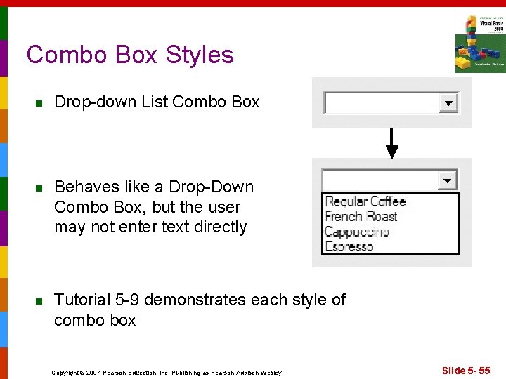 Combo Box Styles n n n Drop-down List Combo Box Behaves like a Drop-Down