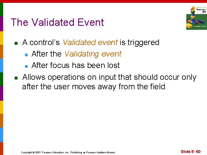 The Validated Event n n A control’s Validated event is triggered n After the