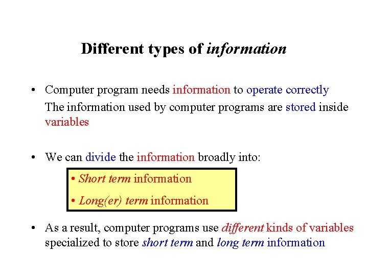 Different types of information • Computer program needs information to operate correctly The information