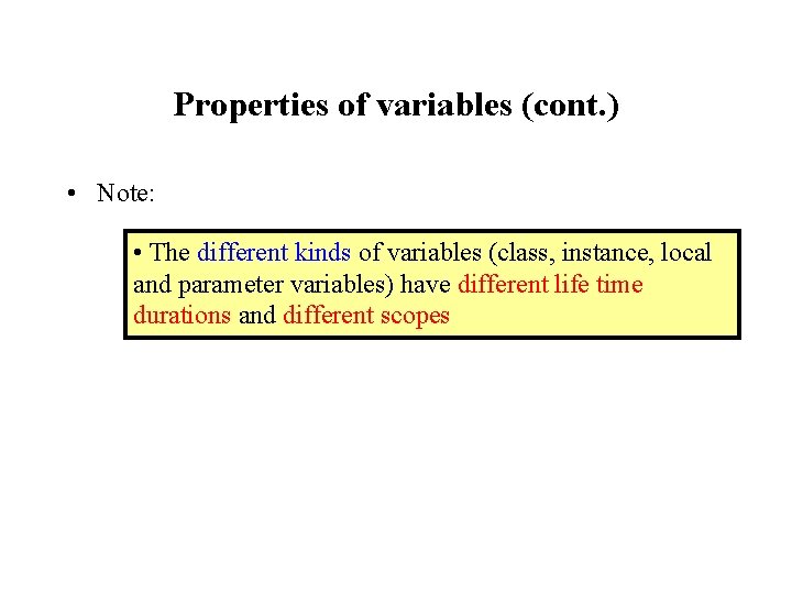 Properties of variables (cont. ) • Note: • The different kinds of variables (class,