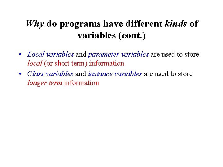 Why do programs have different kinds of variables (cont. ) • Local variables and