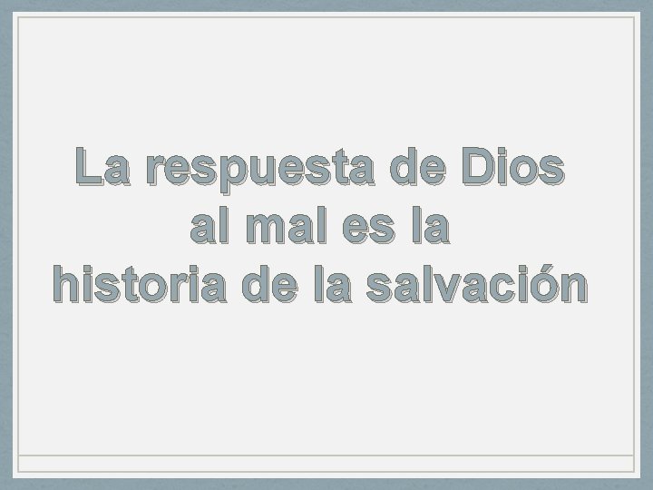 La respuesta de Dios al mal es la historia de la salvación 