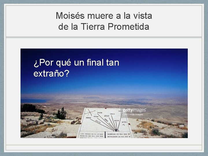 Moisés muere a la vista de la Tierra Prometida ¿Por qué un final tan