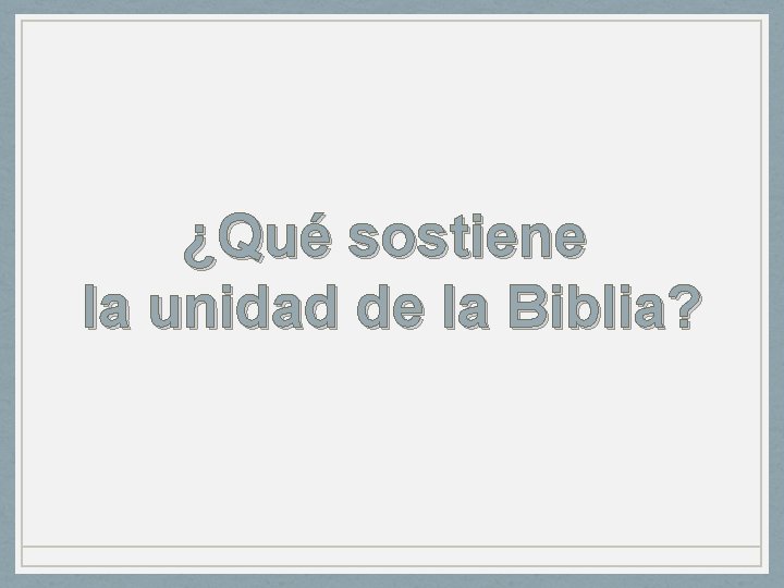 ¿Qué sostiene la unidad de la Biblia? 