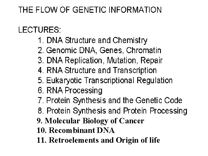 9. Molecular Biology of Cancer 10. Recombinant DNA 11. Retroelements and Origin of life