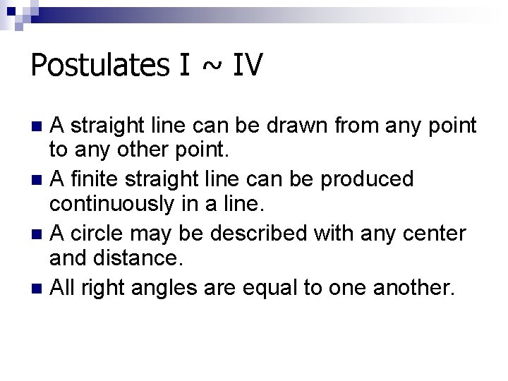 Postulates I ~ IV A straight line can be drawn from any point to