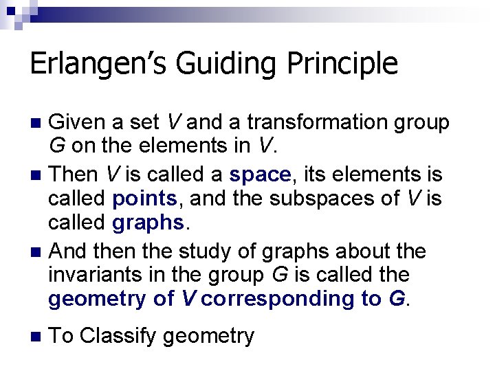 Erlangen’s Guiding Principle Given a set V and a transformation group G on the