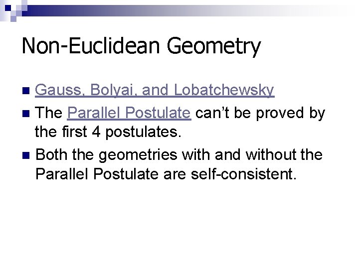 Non-Euclidean Geometry Gauss, Bolyai, and Lobatchewsky n The Parallel Postulate can’t be proved by