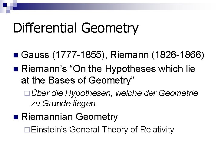 Differential Geometry Gauss (1777 -1855), Riemann (1826 -1866) n Riemann’s “On the Hypotheses which