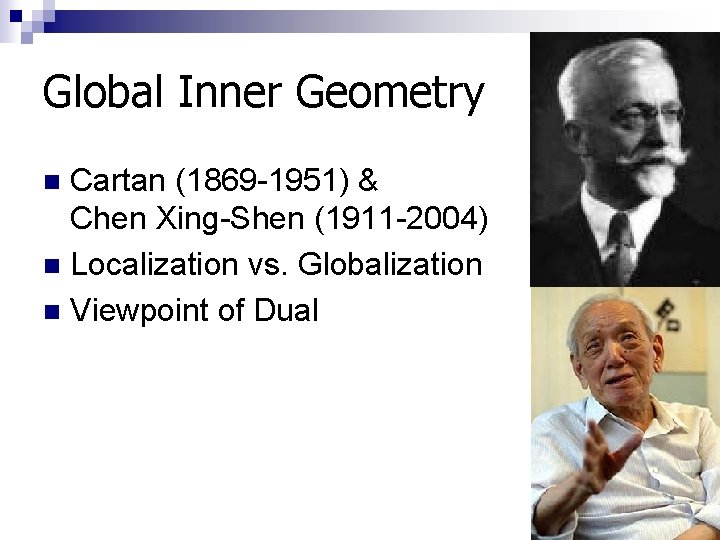 Global Inner Geometry Cartan (1869 -1951) & Chen Xing-Shen (1911 -2004) n Localization vs.