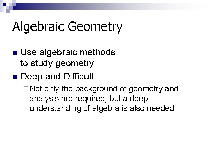Algebraic Geometry Use algebraic methods to study geometry n Deep and Difficult n ¨