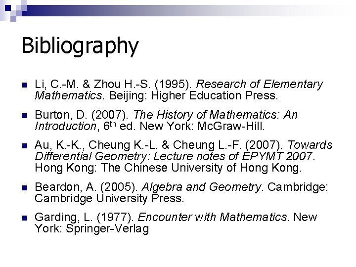 Bibliography n Li, C. -M. & Zhou H. -S. (1995). Research of Elementary Mathematics.