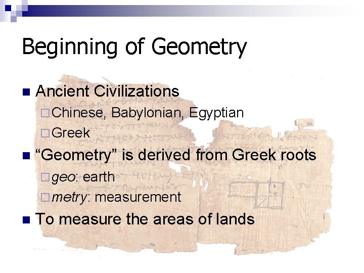 Beginning of Geometry n Ancient Civilizations ¨ Chinese, Babylonian, Egyptian ¨ Greek n “Geometry”