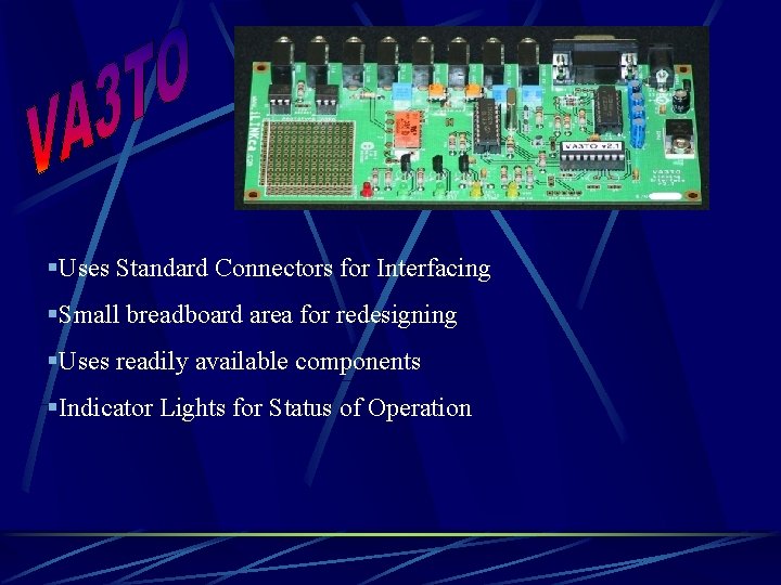 §Uses Standard Connectors for Interfacing §Small breadboard area for redesigning §Uses readily available components