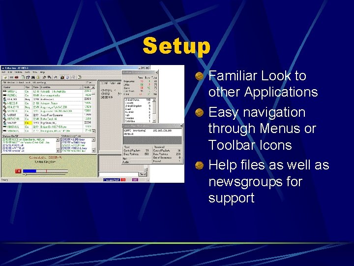 Setup Familiar Look to other Applications Easy navigation through Menus or Toolbar Icons Help