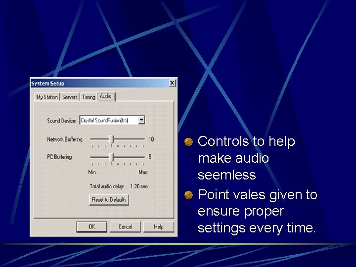 Controls to help make audio seemless Point vales given to ensure proper settings every