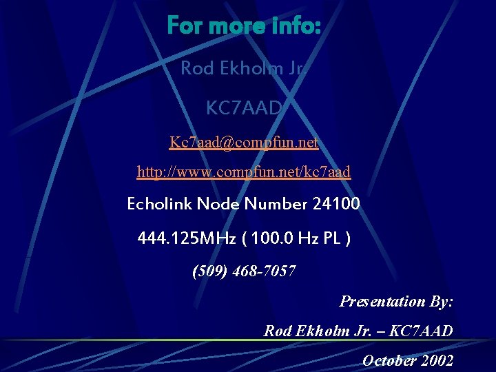 For more info: Rod Ekholm Jr. KC 7 AAD Kc 7 aad@compfun. net http: