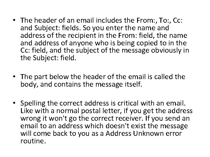  • The header of an email includes the From: , To: , Cc: