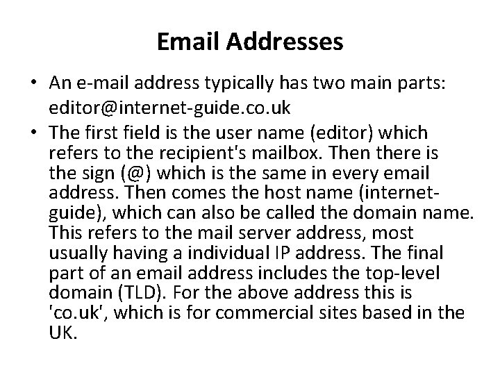 Email Addresses • An e-mail address typically has two main parts: editor@internet-guide. co. uk