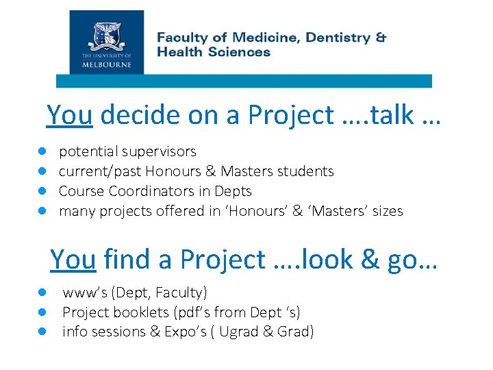 You decide on a Project …. talk … ● ● potential supervisors current/past Honours