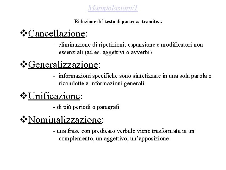 Manipolazioni/1 Riduzione del testo di partenza tramite… Cancellazione: - eliminazione di ripetizioni, espansione e