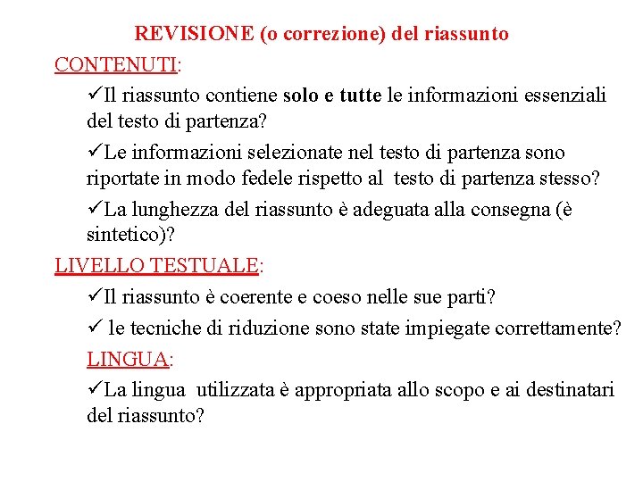 REVISIONE (o correzione) del riassunto CONTENUTI: Il riassunto contiene solo e tutte le informazioni