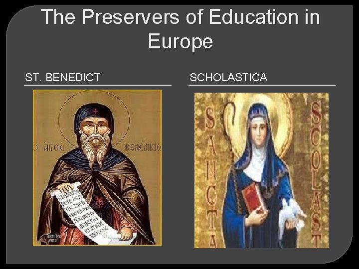 The Preservers of Education in Europe ST. BENEDICT SCHOLASTICA 