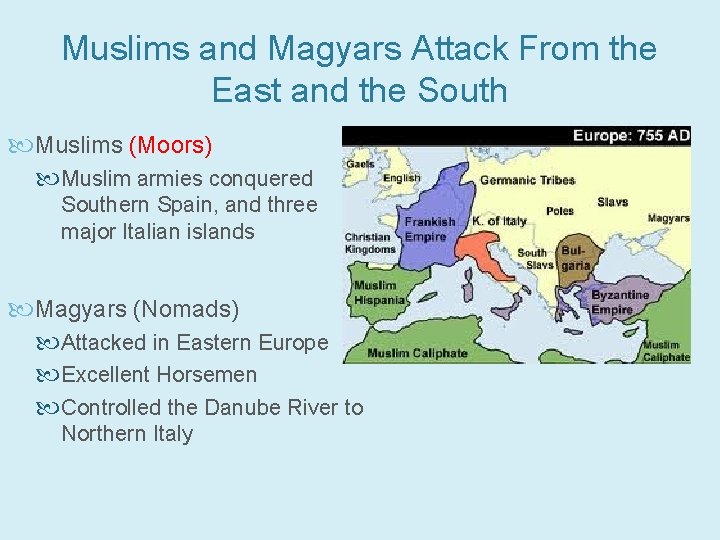 Muslims and Magyars Attack From the East and the South Muslims (Moors) Muslim armies