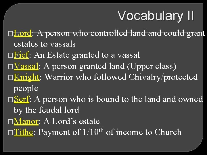 Vocabulary II �Lord: A person who controlled land could grant estates to vassals �Fief: