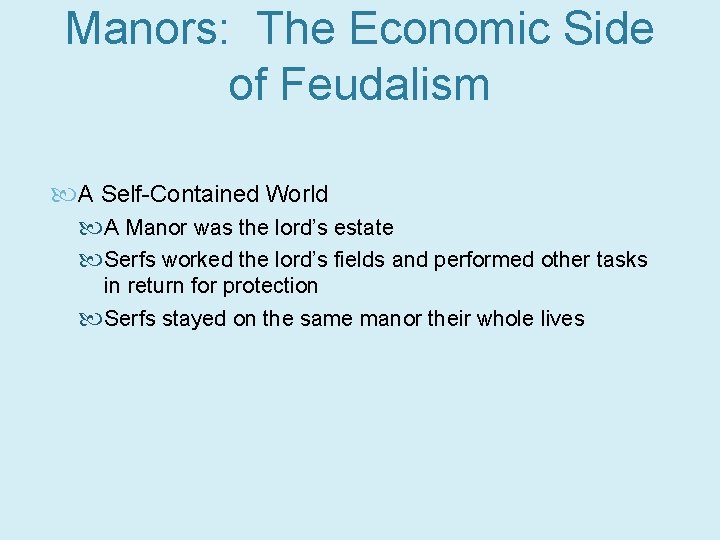 Manors: The Economic Side of Feudalism A Self-Contained World A Manor was the lord’s