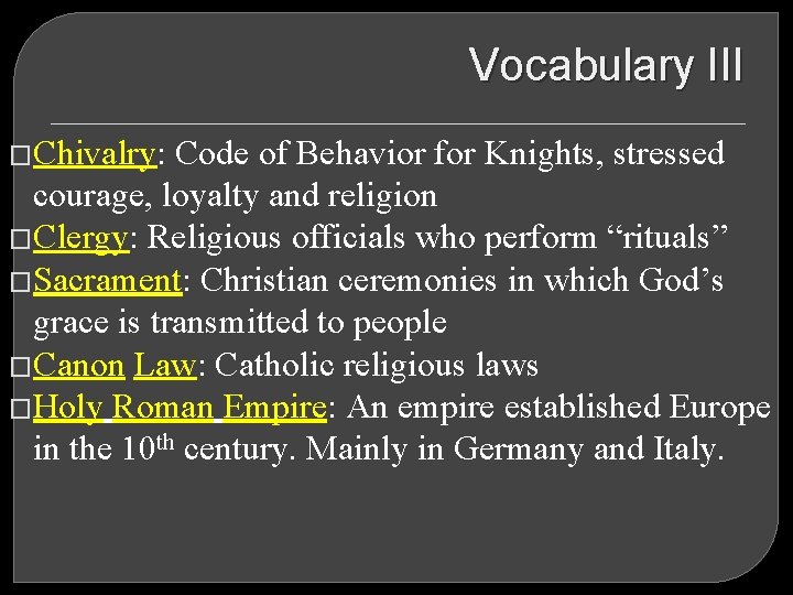 Vocabulary III �Chivalry: Code of Behavior for Knights, stressed courage, loyalty and religion �Clergy: