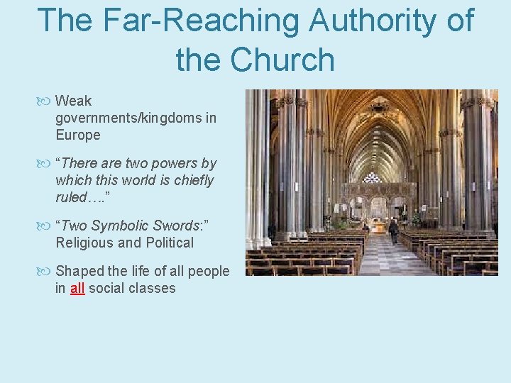 The Far-Reaching Authority of the Church Weak governments/kingdoms in Europe “There are two powers