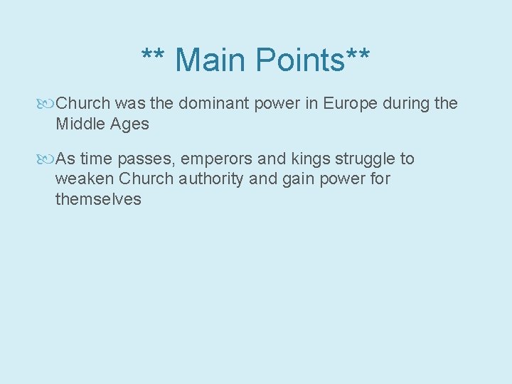 ** Main Points** Church was the dominant power in Europe during the Middle Ages