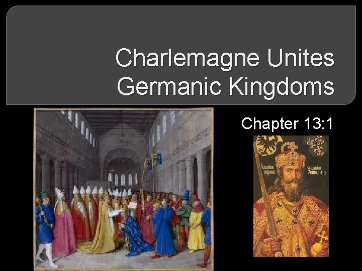 Charlemagne Unites Germanic Kingdoms Chapter 13: 1 