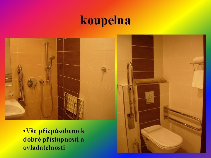 koupelna • Vše přizpůsobeno k dobré přístupnosti a ovladatelnosti 
