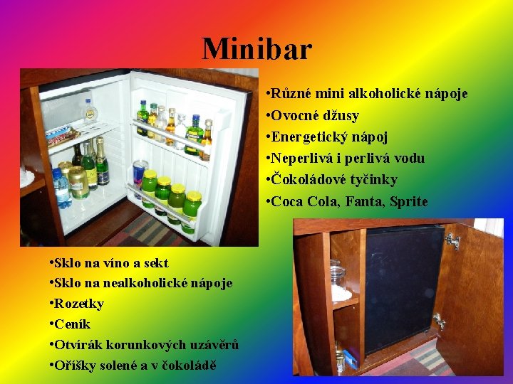 Minibar • Různé mini alkoholické nápoje • Ovocné džusy • Energetický nápoj • Neperlivá